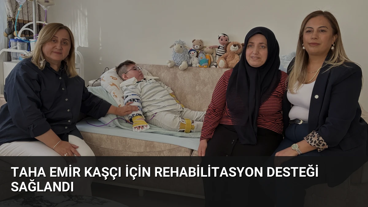 Taha Emir Kaşçı için rehabilitasyon desteği sağlandı
