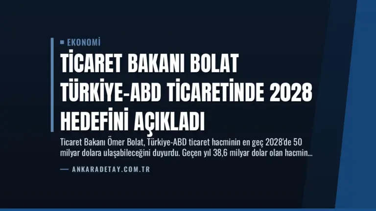 Ticaret Bakanı Bolat Türkiye-ABD Ticaretinde 2028 Hedefini Açıkladı