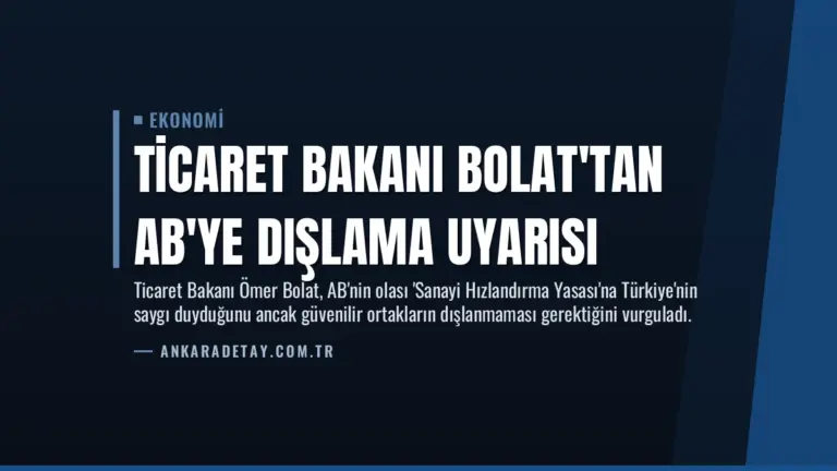 Ticaret Bakanı Bolat’tan AB’ye Dışlama Uyarısı