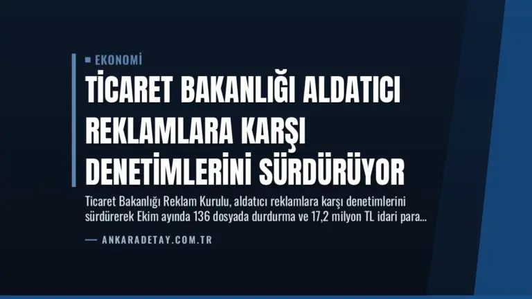 Ticaret Bakanlığı Aldatıcı Reklamlara Karşı Denetimlerini Sürdürüyor