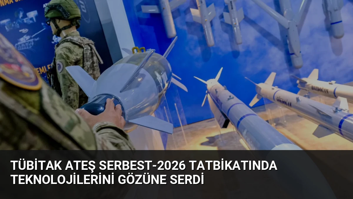TÜBİTAK Ateş Serbest-2026 Tatbikatında Teknolojilerini Gözüne Serdi