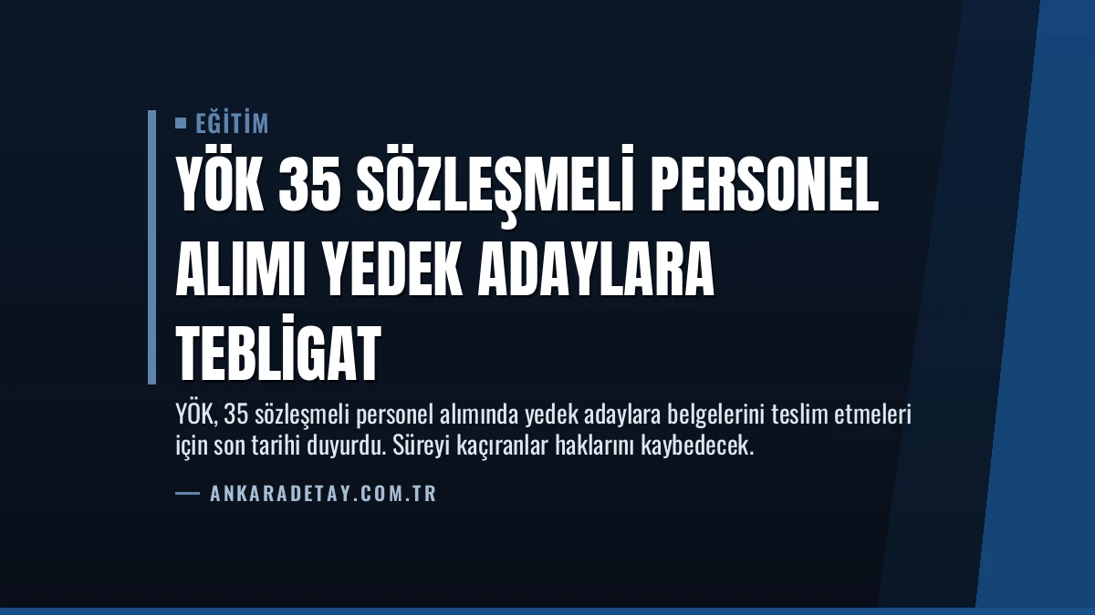 YÖK 35 Sözleşmeli Personel Alımı Yedek Adaylara Tebligat